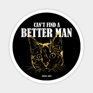 Can't find a better man, Grunge T-shirt for cat lovers Magnet